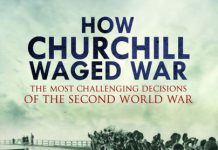 How Churchill Waged War: The Most Challenging Decisions of the Second War