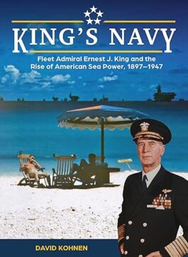 ADM Ernest J King and the Rise of American Sea Power