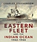 The Eastern Fleet and the Indian Ocean 1942 – 1944; The Fleet That Had To Hide.